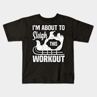 I'm About To Sleigh This Workout, Funny Christmas Fitness Kids T-Shirt